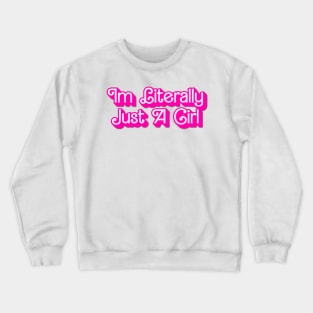 Im Literally Just A Girl Crewneck Sweatshirt